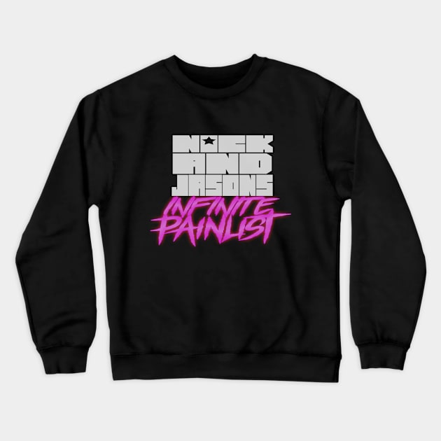 Nick and Jason's Infinite Painlist Crewneck Sweatshirt by GodsBurden